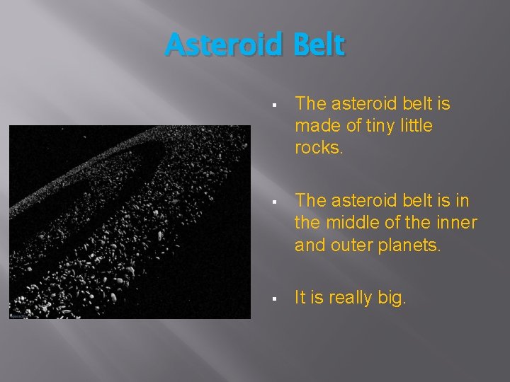 Asteroid Belt § The asteroid belt is made of tiny little rocks. § The
