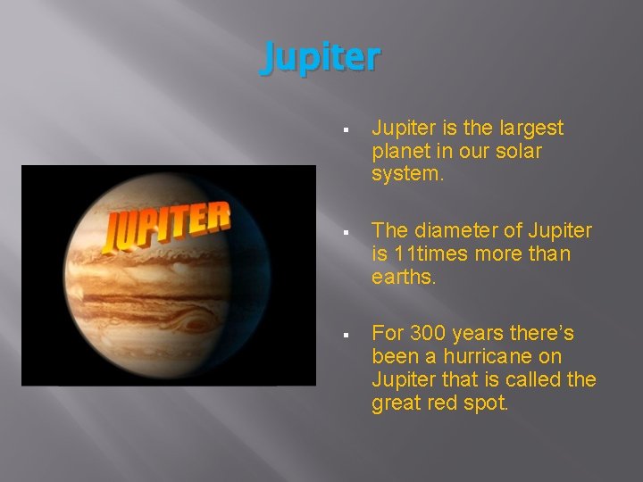 Jupiter § Jupiter is the largest planet in our solar system. § The diameter