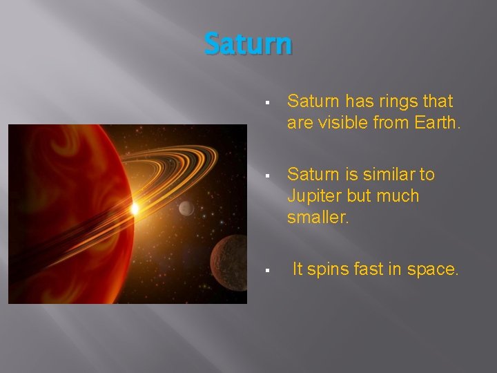 Saturn § Saturn has rings that are visible from Earth. § Saturn is similar