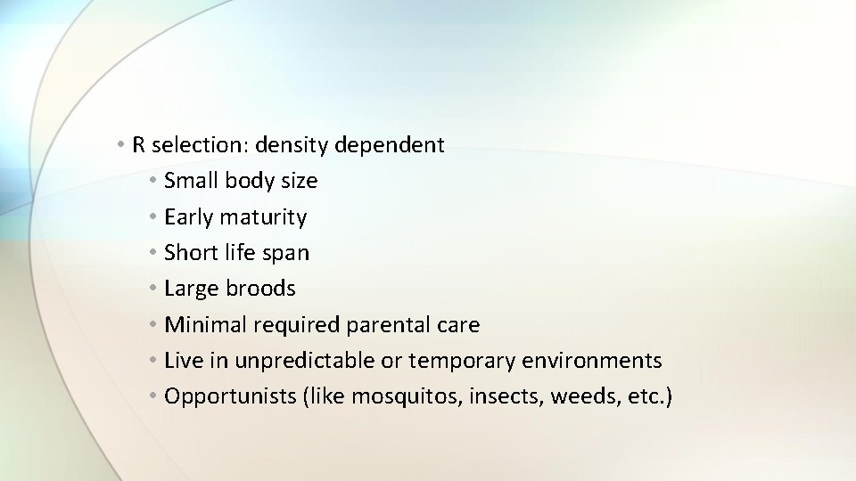  • R selection: density dependent • Small body size • Early maturity •