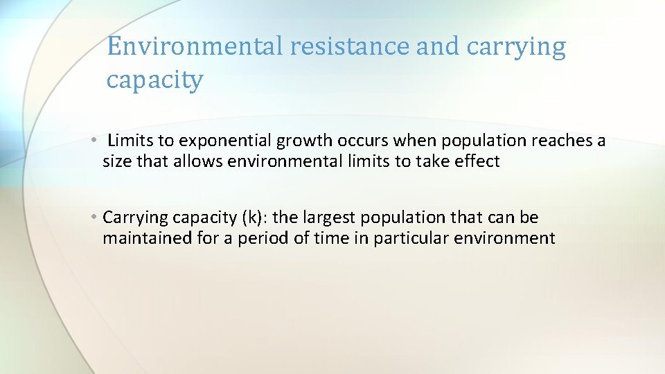 Environmental resistance and carrying capacity • Limits to exponential growth occurs when population reaches