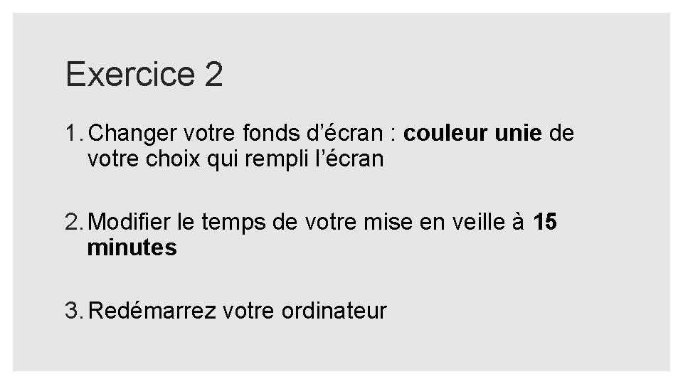 Exercice 2 1. Changer votre fonds d’écran : couleur unie de votre choix qui