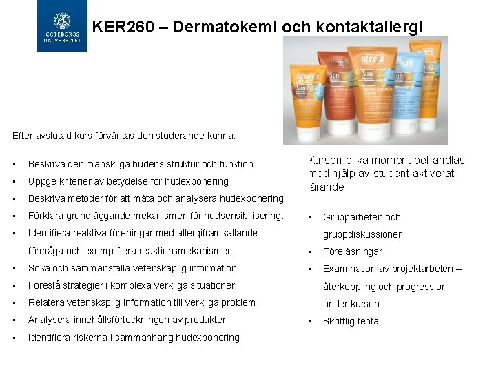 KER 260 – Dermatokemi och kontaktallergi Efter avslutad kurs förväntas den studerande kunna: •