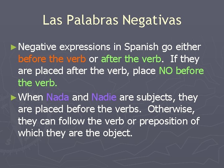 Las Palabras Negativas ► Negative expressions in Spanish go either before the verb or