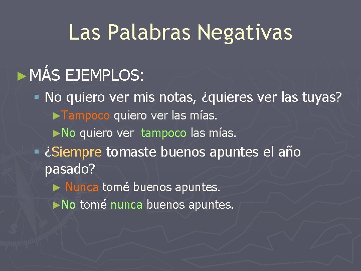 Las Palabras Negativas ► MÁS EJEMPLOS: § No quiero ver mis notas, ¿quieres ver