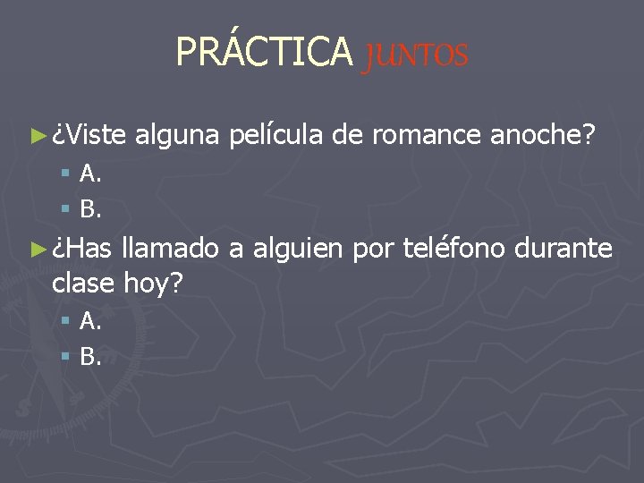 PRÁCTICA JUNTOS ► ¿Viste alguna película de romance anoche? § A. § B. ►