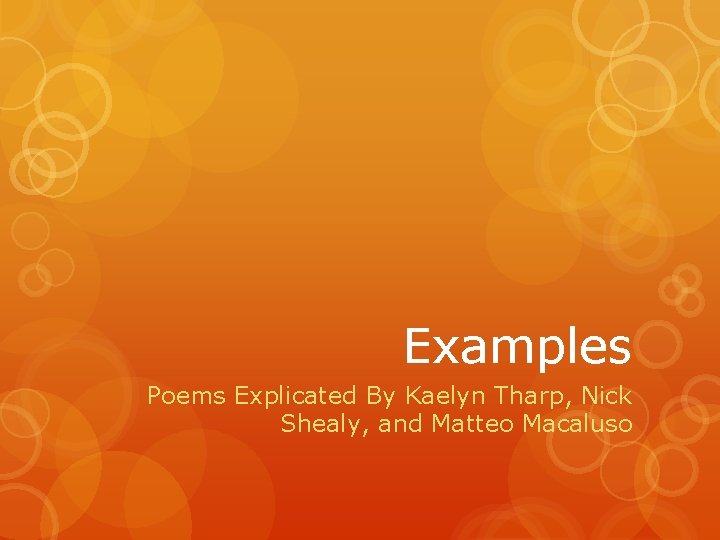 Examples Poems Explicated By Kaelyn Tharp, Nick Shealy, and Matteo Macaluso 