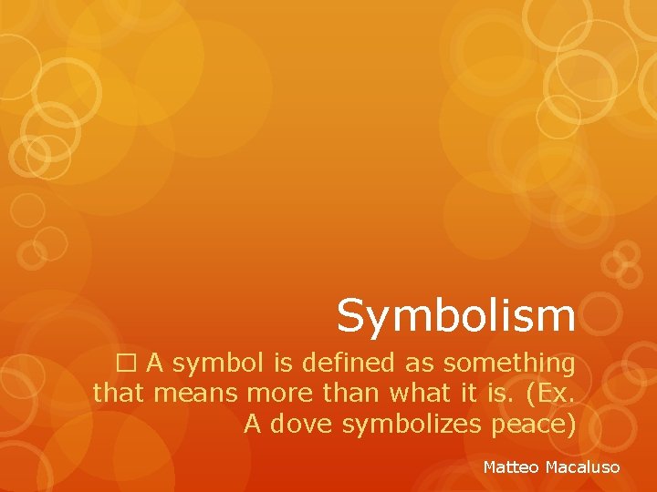 Symbolism � A symbol is defined as something that means more than what it