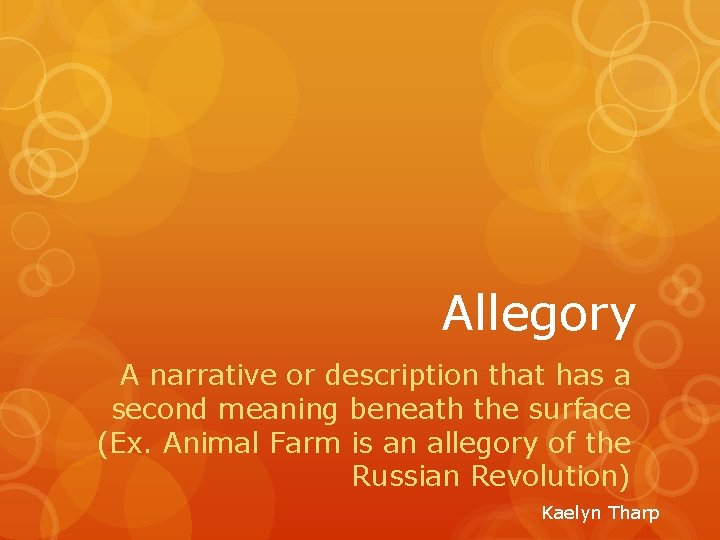 Allegory A narrative or description that has a second meaning beneath the surface (Ex.