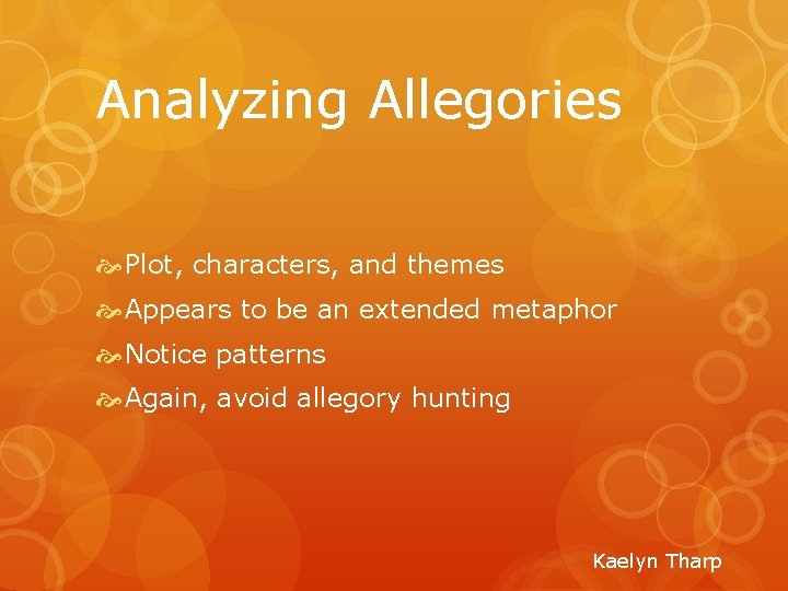 Analyzing Allegories Plot, characters, and themes Appears to be an extended metaphor Notice patterns