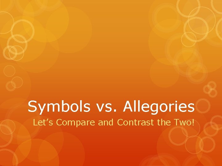 Symbols vs. Allegories Let’s Compare and Contrast the Two! 