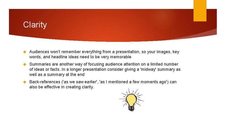 Clarity Audiences won’t remember everything from a presentation, so your images, key words, and