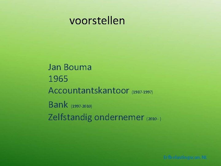 voorstellen Jan Bouma 1965 Accountantskantoor (1987 -1997) Bank (1997 -2010) Zelfstandig ondernemer (2010 -