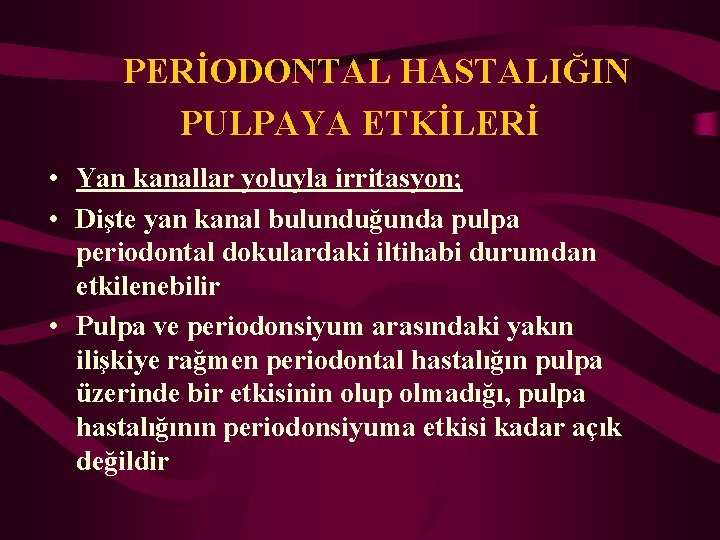 PERİODONTAL HASTALIĞIN PULPAYA ETKİLERİ • Yan kanallar yoluyla irritasyon; • Dişte yan kanal bulunduğunda