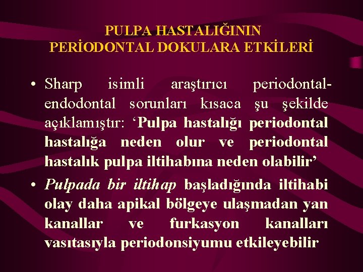 PULPA HASTALIĞININ PERİODONTAL DOKULARA ETKİLERİ • Sharp isimli araştırıcı periodontalendodontal sorunları kısaca şu şekilde
