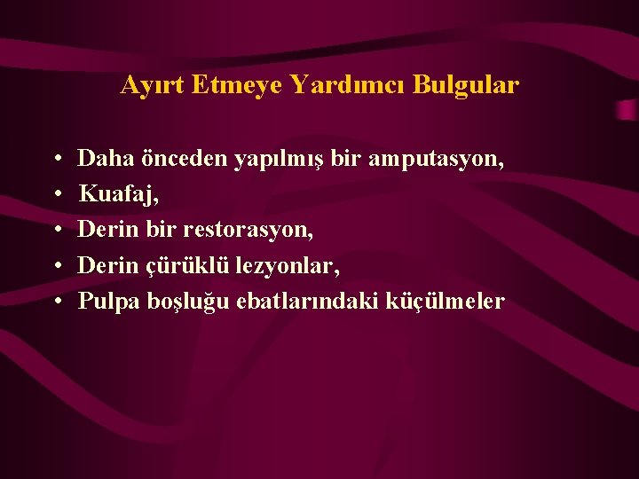 Ayırt Etmeye Yardımcı Bulgular • • • Daha önceden yapılmış bir amputasyon, Kuafaj, Derin