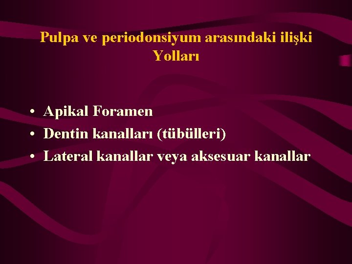 Pulpa ve periodonsiyum arasındaki ilişki Yolları • Apikal Foramen • Dentin kanalları (tübülleri) •