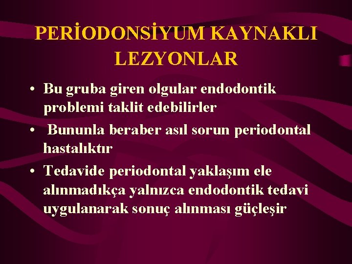 PERİODONSİYUM KAYNAKLI LEZYONLAR • Bu gruba giren olgular endodontik problemi taklit edebilirler • Bununla