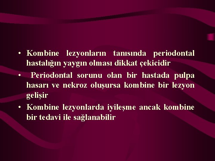  • Kombine lezyonların tanısında periodontal hastalığın yaygın olması dikkat çekicidir • Periodontal sorunu