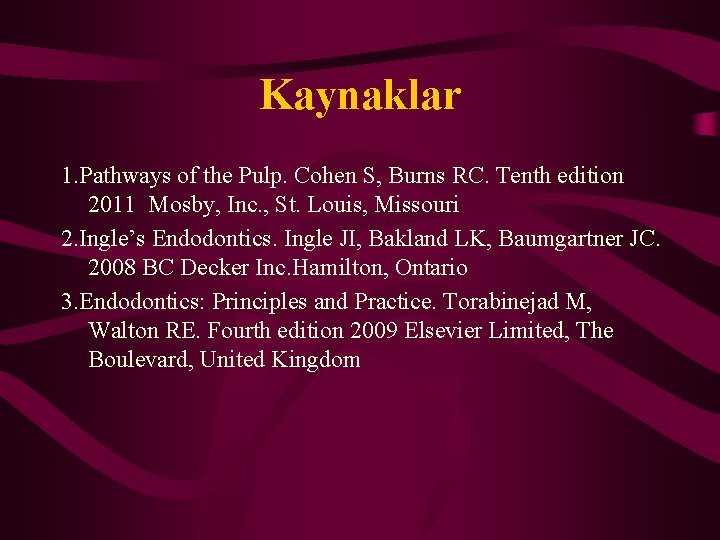 Kaynaklar 1. Pathways of the Pulp. Cohen S, Burns RC. Tenth edition 2011 Mosby,