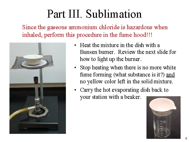 Part III. Sublimation Since the gaseous ammonium chloride is hazardous when inhaled, perform this