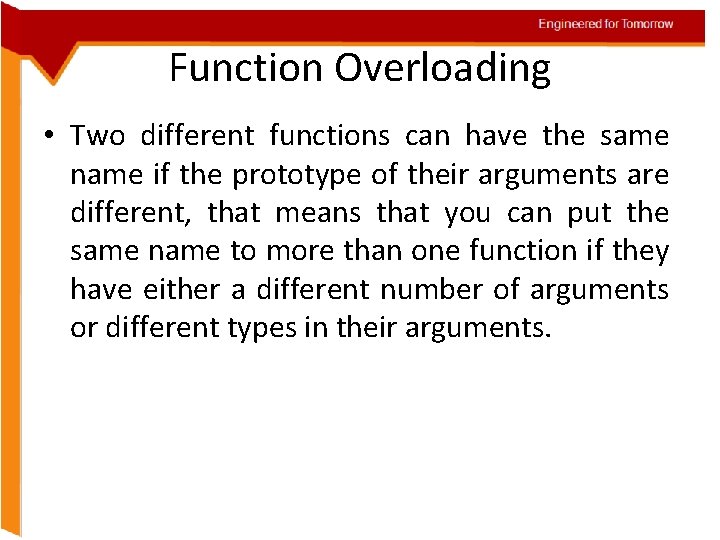 Engineered for Tomorrow Function Overloading • Two different functions can have the same name