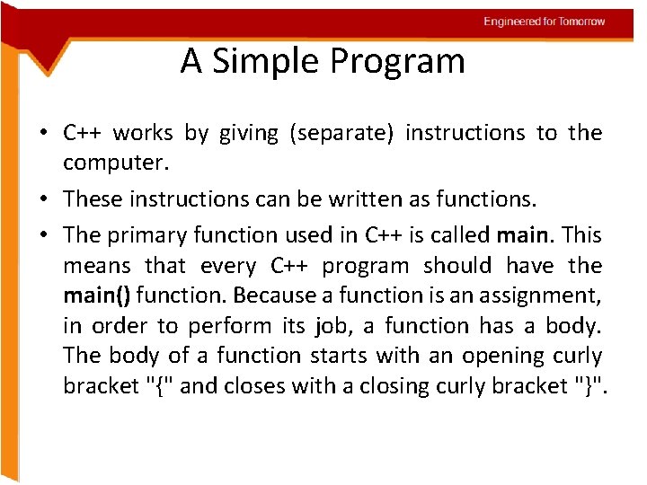 Engineered for Tomorrow A Simple Program • C++ works by giving (separate) instructions to