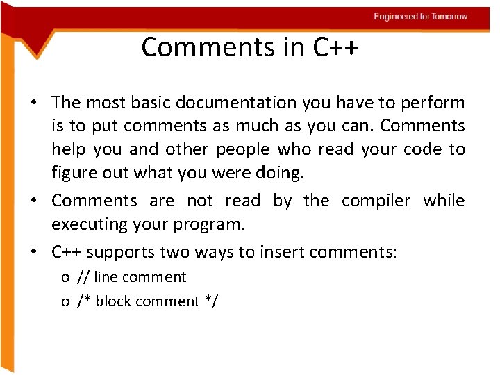 Engineered for Tomorrow Comments in C++ • The most basic documentation you have to