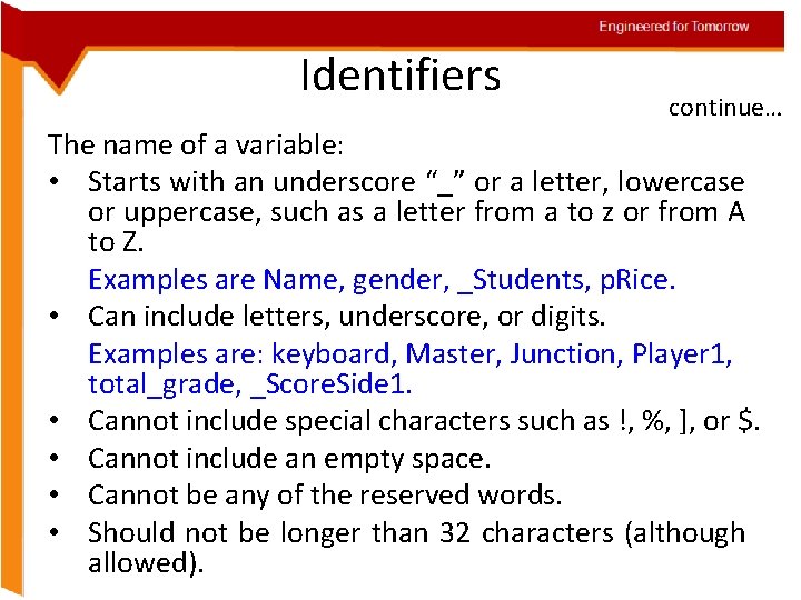 Engineered for Tomorrow Identifiers continue… The name of a variable: • Starts with an