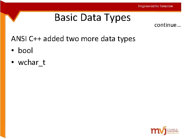 Engineered for Tomorrow Basic Data Types ANSI C++ added two more data types •