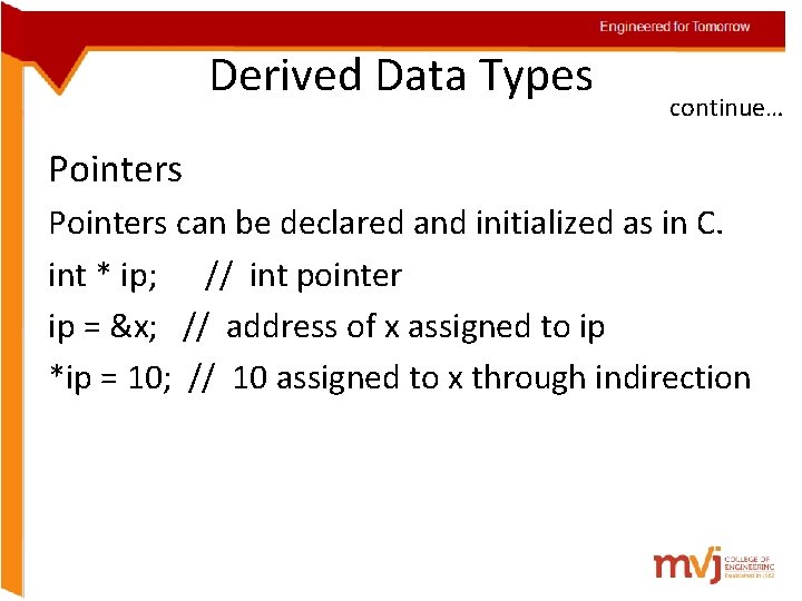 Engineered for Tomorrow Derived Data Types continue… Pointers can be declared and initialized as