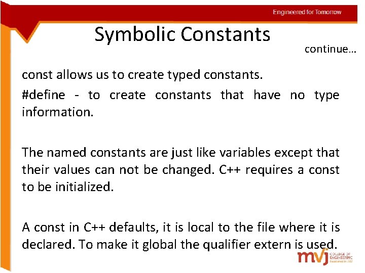 Engineered for Tomorrow Symbolic Constants continue… const allows us to create typed constants. #define