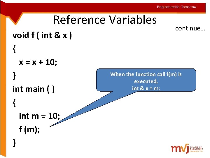 Engineered for Tomorrow Reference Variables void f ( int & x ) { x