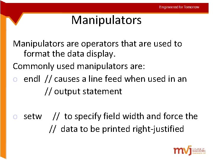 Engineered for Tomorrow Manipulators are operators that are used to format the data display.