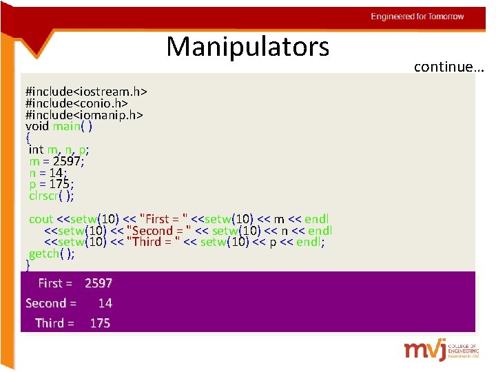 Engineered for Tomorrow Manipulators #include<iostream. h> #include<conio. h> #include<iomanip. h> void main( ) {