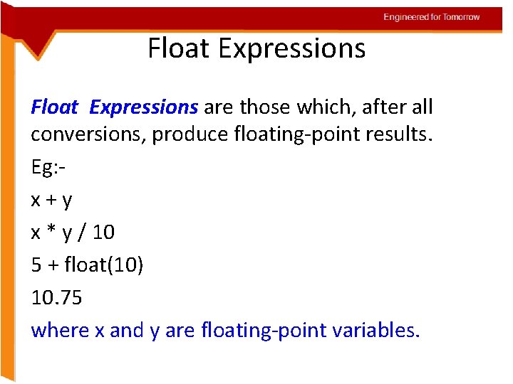Engineered for Tomorrow Float Expressions are those which, after all conversions, produce floating-point results.