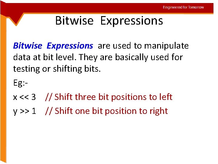 Engineered for Tomorrow Bitwise Expressions are used to manipulate data at bit level. They