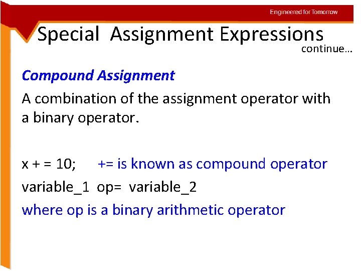Engineered for Tomorrow Special Assignment Expressions continue… Compound Assignment A combination of the assignment