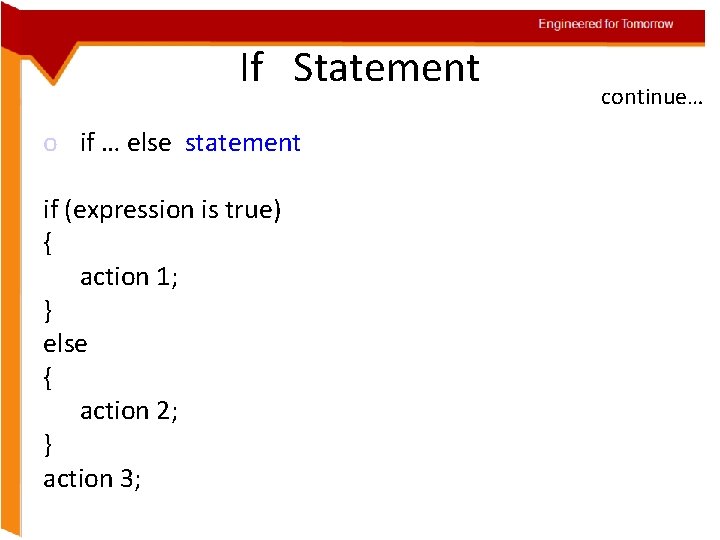 Engineered for Tomorrow If Statement o if … else statement if (expression is true)