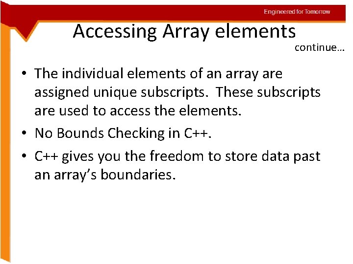 Engineered for Tomorrow Accessing Array elements continue… • The individual elements of an array
