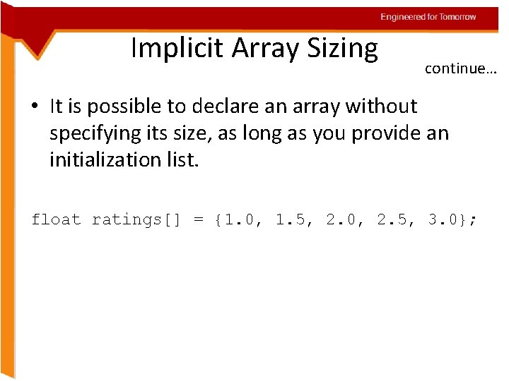 Engineered for Tomorrow Implicit Array Sizing continue… • It is possible to declare an