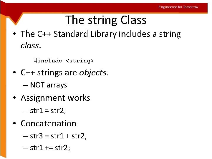 Engineered for Tomorrow The string Class • The C++ Standard Library includes a string