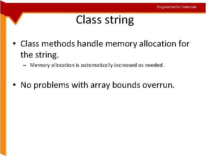 Engineered for Tomorrow Class string • Class methods handle memory allocation for the string.