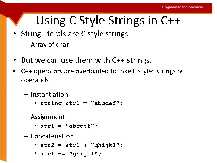 Engineered for Tomorrow Using C Style Strings in C++ • String literals are C