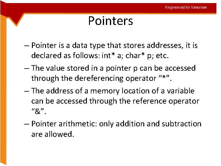 Engineered for Tomorrow Pointers – Pointer is a data type that stores addresses, it