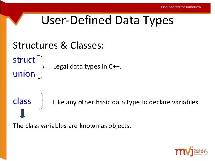Engineered for Tomorrow User-Defined Data Types Structures & Classes: struct union Legal data types