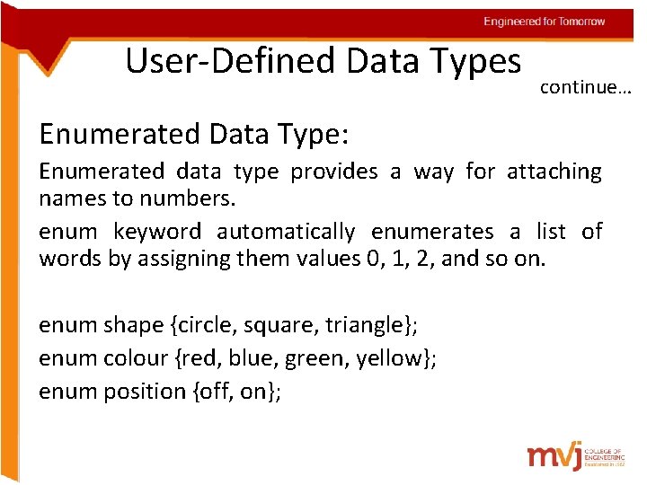 Engineered for Tomorrow User-Defined Data Types continue… Enumerated Data Type: Enumerated data type provides