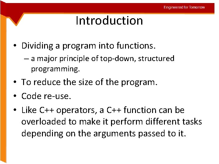 Engineered for Tomorrow Introduction • Dividing a program into functions. – a major principle