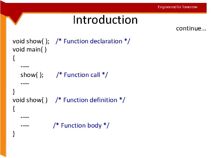 Engineered for Tomorrow Introduction void show( ); void main( ) { ---show( ); ---}