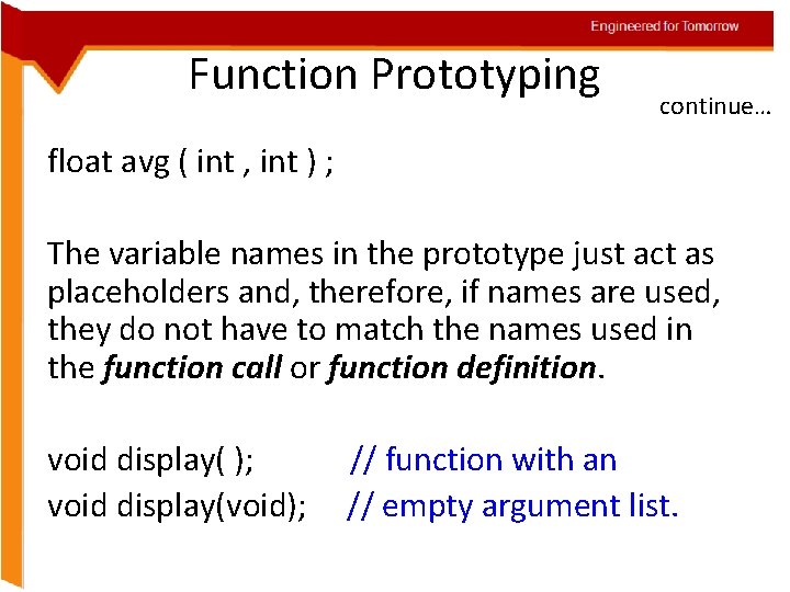 Engineered for Tomorrow Function Prototyping continue… float avg ( int , int ) ;